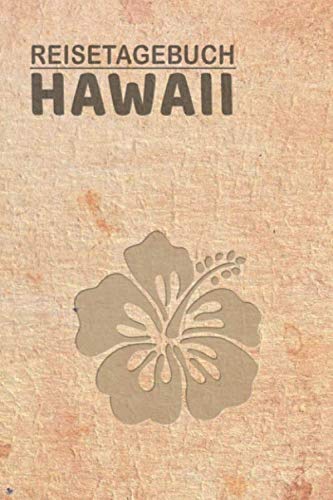 Reisetagebuch Hawaii: Urlaubstagebuch Hawaii.Reise Logbuch für 40 Reisetage für Reiseerinnerungen der schönsten Urlaubsreise Sehenswürdigkeiten und ... Notizbuch,Abschiedsgeschenk von Independently published