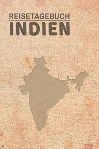 Reisetagebuch Indien: Urlaubstagebuch Indien.Reise Logbuch für 40 Reisetage für Reiseerinnerungen der schönsten Urlaubsreise Sehenswürdigkeiten und ... Notizbuch,Abschiedsgeschenk