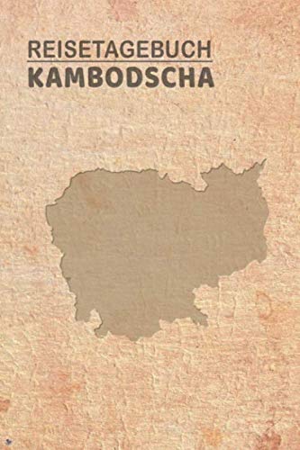 Reisetagebuch Kambodscha: Urlaubstagebuch Kambodscha.Reise Logbuch für 40 Reisetage für Reiseerinnerungen der schönsten Urlaubsreise ... Notizbuch,Abschiedsgeschenk