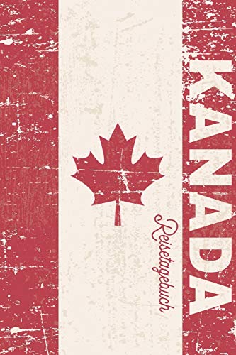 Reisetagebuch Kanada: Urlaubstagebuch Kanada .Reise Logbuch für 40 Reisetage für Reiseerinnerungen der schönsten Urlaubsreise Sehenswürdigkeiten und ... Notizbuch,Abschiedsgeschenk