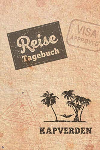 Reisetagebuch Kapverden: Urlaubstagebuch Kapverden.Reise Logbuch für 40 Reisetage für Reiseerinnerungen der schönsten Urlaubsreise Sehenswürdigkeiten ... Notizbuch,Abschiedsgeschenk von Independently published