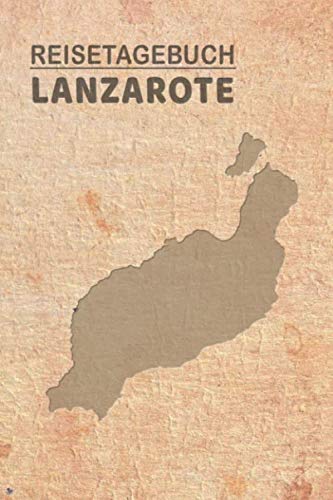 Reisetagebuch Lanzarote: Urlaubstagebuch Lanzarote.Reise Logbuch für 40 Reisetage für Reiseerinnerungen der schönsten Urlaubsreise Sehenswürdigkeiten ... Notizbuch,Abschiedsgeschenk