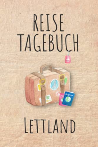 Reisetagebuch Lettland: Urlaubstagebuch,Lettland Reise,Urlaubsreise Logbuch für 40 Reisetage für Reiseerinnerungen und Sehenswürdigkeiten,Rundreise ... Geschenk Notizbuch, Abschiedsgeschenk