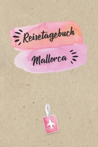 Reisetagebuch Mallorca: Urlaubstagebuch,Spanien Reise,Urlaubsreise Logbuch für 40 Reisetage für Reiseerinnerungen und Sehenswürdigkeiten,Rundreise mit ... Geschenk Notizbuch, Abschiedsgeschenk