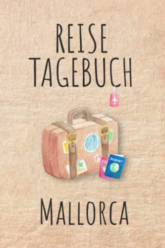 Reisetagebuch Mallorca: Urlaubstagebuch,Spanien Reise,Urlaubsreise Logbuch für 40 Reisetage für Reiseerinnerungen und Sehenswürdigkeiten,Rundreise mit ... Geschenk Notizbuch, Abschiedsgeschenk