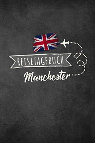 Reisetagebuch Manchester: Urlaubstagebuch Manchester.Reise Logbuch für 40 Reisetage für Reiseerinnerungen der schönsten Urlaubsreise ... Notizbuch,Abschiedsgeschenk