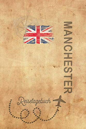 Reisetagebuch Manchester: Urlaubstagebuch Manchester.Reise Logbuch für 40 Reisetage für Reiseerinnerungen der schönsten Urlaubsreise ... Notizbuch,Abschiedsgeschenk