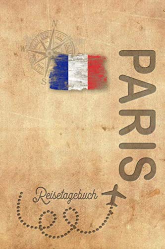 Reisetagebuch Paris: Urlaubstagebuch Paris.Reise Logbuch für 40 Reisetage für Reiseerinnerungen der schönsten Urlaubsreise Sehenswürdigkeiten und ... Notizbuch,Abschiedsgeschenk