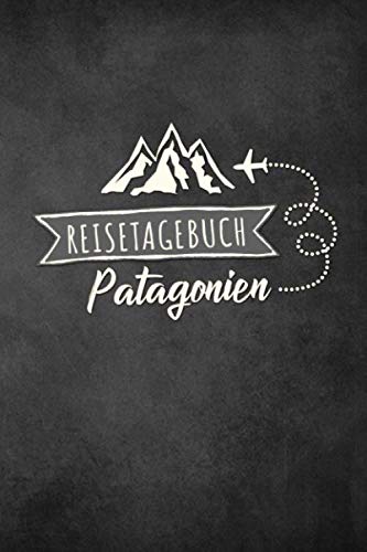 Reisetagebuch Patagonien: Urlaubstagebuch Patagonien.Reise Logbuch für 40 Reisetage für Reiseerinnerungen der schönsten Urlaubsreise ... Notizbuch,Abschiedsgeschenk Reisetagebuch Patagonien: Urlaubstagebuch Patagonien.Reise Logbuch für 40 Reisetage für Reiseerinnerungen der schönsten Urlaubsreise ... Notizbuch,Abschiedsgeschenk