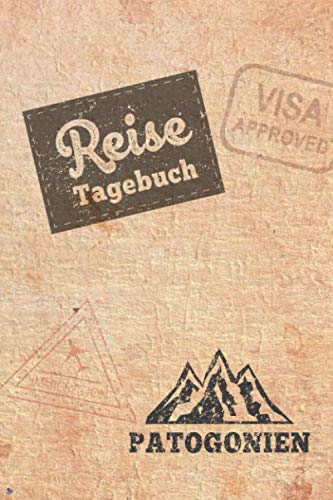 Reisetagebuch Patagonien: Urlaubstagebuch Patagonien.Reise Logbuch für 40 Reisetage für Reiseerinnerungen der schönsten Urlaubsreise ... Notizbuch,Abschiedsgeschenk