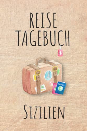 Reisetagebuch Sizilien: Urlaubstagebuch,Italien Reise,Urlaubsreise Logbuch für 40 Reisetage für Reiseerinnerungen und Sehenswürdigkeiten,Rundreise mit ... Geschenk Notizbuch, Abschiedsgeschenk von Independently published