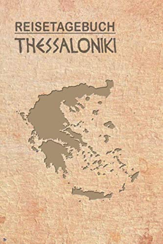 Reisetagebuch Thessaloniki: Urlaubstagebuch Thessaloniki.Reise Logbuch für 40 Reisetage für Reiseerinnerungen der schönsten Urlaubsreise ... Notizbuch,Abschiedsgesc