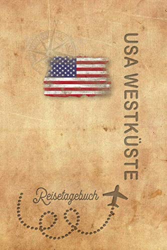 Reisetagebuch USA Westküste: Urlaubstagebuch USA Westküste.Reise Logbuch für 40 Reisetage für Reiseerinnerungen der schönsten Urlaubsreise ... Notizbuch,Abschiedsge