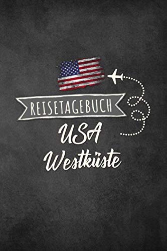Reisetagebuch USA Westküste: Urlaubstagebuch USA Westküste.Reise Logbuch für 40 Reisetage für Reiseerinnerungen der schönsten Urlaubsreise ... Notizbuch,Abschiedsge Reisetagebuch USA Westküste: Urlaubstagebuch USA Westküste.Reise Logbuch für 40 Reisetage für Reiseerinnerungen der schönsten Urlaubsreise ... Notizbuch,Abschiedsge