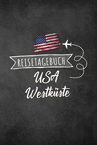 Reisetagebuch USA Westküste: Urlaubstagebuch USA Westküste.Reise Logbuch für 40 Reisetage für Reiseerinnerungen der schönsten Urlaubsreise ... Notizbuch,Abschiedsge