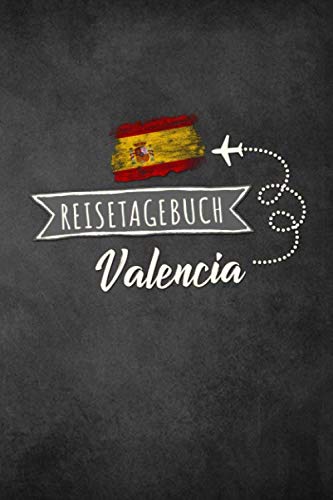 Reisetagebuch Valencia: Urlaubstagebuch Valencia.Reise Logbuch für 40 Reisetage für Reiseerinnerungen der schönsten Urlaubsreise Sehenswürdigkeiten ... Notizbuch,Abschiedsgeschenk