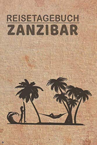 Reisetagebuch Zanzibar: Urlaubstagebuch Zanzibar.Reise Logbuch für 40 Reisetage für Reiseerinnerungen der schönsten Urlaubsreise Sehenswürdigkeiten ... Notizbuch,Abschiedsgeschenk