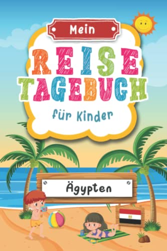 Reisetagebuch für Kinder Ägypten: Ägypten Urlaubstagebuch zum Ausfüllen,Eintragen,Malen,Einkleben für Ferien & Urlaub A5, Aktivitätsbuch & Tagebuch ... Rotes Meer Kinder Buch für Reise & unterwegs von Independently published