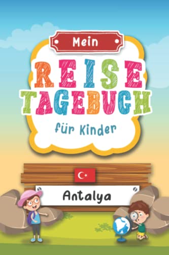 Reisetagebuch für Kinder Antalya: Türkei Urlaubstagebuch zum Ausfüllen,Eintragen,Malen,Einkleben für Ferien & Urlaub A5, Aktivitätsbuch & Tagebuch ... Kinder Buch für Reise & unterwegs Reisetagebuch für Kinder Antalya: Türkei Urlaubstagebuch zum Ausfüllen,Eintragen,Malen,Einkleben für Ferien & Urlaub A5, Aktivitätsbuch & Tagebuch ... Kinder Buch für Reise & unterwegs