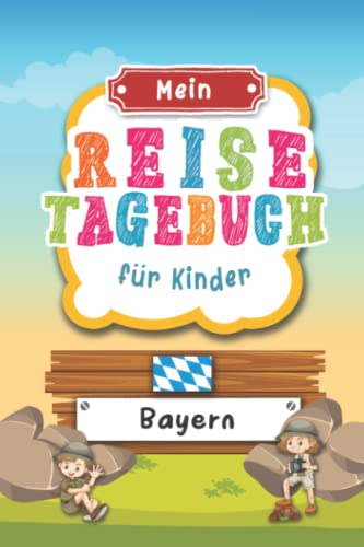 Reisetagebuch für Kinder Bayern: Deutschland Urlaubstagebuch zum Ausfüllen,Eintragen,Malen,Einkleben für Ferien & Urlaub A5, Aktivitätsbuch & Tagebuch ... Kinder Buch für Reise & unterwegs Reisetagebuch für Kinder Bayern: Deutschland Urlaubstagebuch zum Ausfüllen,Eintragen,Malen,Einkleben für Ferien & Urlaub A5, Aktivitätsbuch & Tagebuch ... Kinder Buch für Reise & unterwegs von Independently published