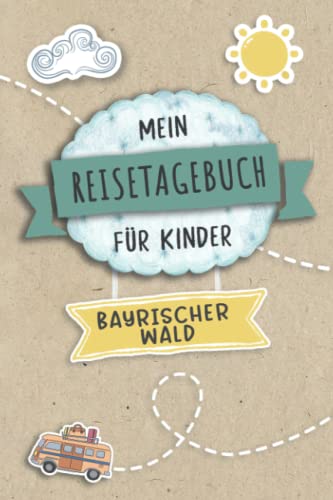 Reisetagebuch für Kinder Bayrischer Wald: Deutschland Urlaubstagebuch zum Ausfüllen,Eintragen,Malen,Einkleben für Ferien & Urlaub A5, Aktivitätsbuch & ... Kinder Buch für Reise & unterwegs Reisetagebuch für Kinder Bayrischer Wald: Deutschland Urlaubstagebuch zum Ausfüllen,Eintragen,Malen,Einkleben für Ferien & Urlaub A5, Aktivitätsbuch & ... Kinder Buch für Reise & unterwegs von Independently published