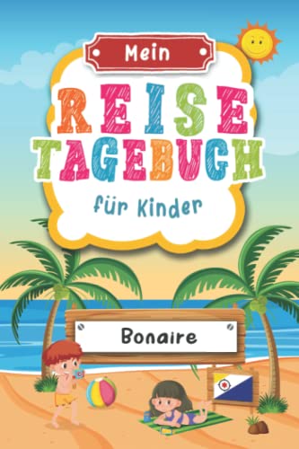 Reisetagebuch für Kinder Bonaire: Bonaire Urlaubstagebuch zum Ausfüllen,Eintragen,Malen,Einkleben für Ferien & Urlaub A5, Aktivitätsbuch & Tagebuch ... Kinder Buch für Reise & unterwegs