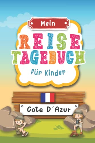 Reisetagebuch für Kinder Cote D´Azur: Frankreich Urlaubstagebuch zum Ausfüllen,Eintragen,Malen,Einkleben für Ferien & Urlaub A5, Aktivitätsbuch & ... Kinder Buch für Reise & unterwegs