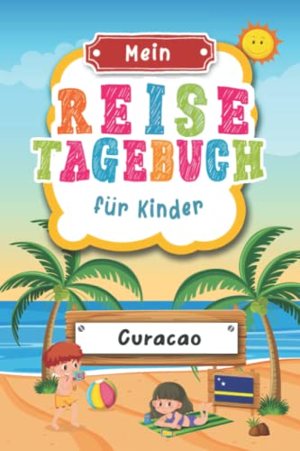 Reisetagebuch für Kinder Curacao: Curacao Urlaubstagebuch zum Ausfüllen,Eintragen,Malen,Einkleben für Ferien & Urlaub A5, Aktivitätsbuch & Tagebuch ... Kinder Buch für Reise & unterwegs