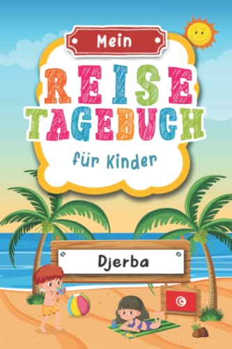 Reisetagebuch für Kinder Djerba: Tunesien Urlaubstagebuch zum Ausfüllen,Eintragen,Malen,Einkleben für Ferien & Urlaub A5, Aktivitätsbuch & Tagebuch ... Kinder Buch für Reise & unterwegs