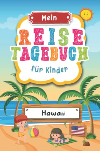 Reisetagebuch für Kinder Hawaii: Hawaii Urlaubstagebuch zum Ausfüllen,Eintragen,Malen,Einkleben für Ferien & Urlaub A5, Aktivitätsbuch & Tagebuch ... Rundreise Kinder Buch für Reise & unterwegs