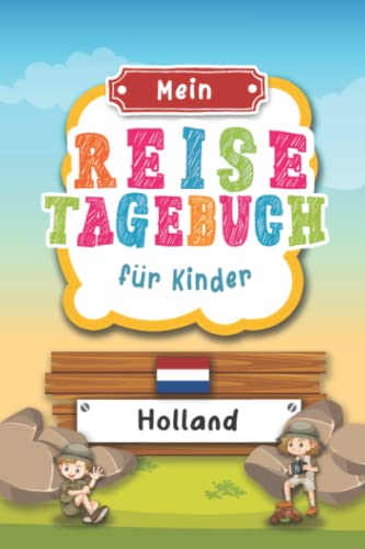 Reisetagebuch für Kinder Holland: Niederlande Urlaubstagebuch zum Ausfüllen,Eintragen,Malen,Einkleben für Ferien & Urlaub A5, Aktivitätsbuch & ... Kinder Buch für Reise & unterwegs von Independently published