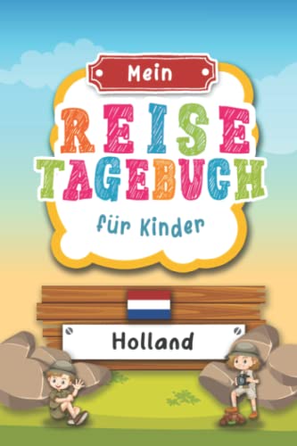Reisetagebuch für Kinder Holland: Niederlande Urlaubstagebuch zum Ausfüllen,Eintragen,Malen,Einkleben für Ferien & Urlaub A5, Aktivitätsbuch & ... Kinder Buch für Reise & unterwegs