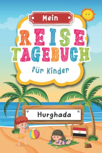 Reisetagebuch für Kinder Hurghada: Ägypten Urlaubstagebuch zum Ausfüllen,Eintragen,Malen,Einkleben für Ferien & Urlaub A5, Aktivitätsbuch & Tagebuch ... Rotes Meer Kinder Buch für Reise & unterwegs