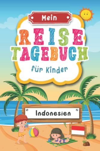 Reisetagebuch für Kinder Indonesien: Indonesien Urlaubstagebuch zum Ausfüllen,Eintragen,Malen,Einkleben für Ferien & Urlaub A5, Aktivitätsbuch & ... Kinder Buch für Indonesien Reise & unterweg