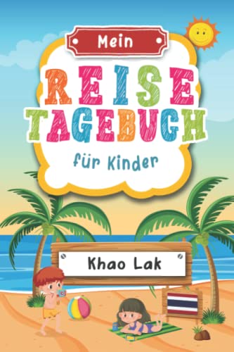 Reisetagebuch für Kinder Khao Lak: Khao Lak Urlaubstagebuch zum Ausfüllen,Eintragen,Malen,Einkleben für Ferien & Urlaub A5, Aktivitätsbuch & Tagebuch ... Kinder Buch für Thailand Reise & unterwegs von Independently published