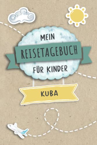 Reisetagebuch für Kinder Kuba: Kuba Urlaubstagebuch zum Ausfüllen,Eintragen,Malen,Einkleben für Ferien & Urlaub A5, Aktivitätsbuch & Tagebuch Journal ... Kinder Buch für Reise & unterwegs