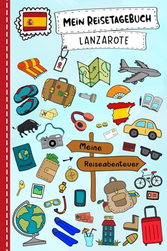 Reisetagebuch für Kinder Lanzarote: Spanien Urlaubstagebuch zum Ausfüllen,Eintragen,Malen,Einkleben für Ferien & Urlaub A5, Aktivitätsbuch & Tagebuch ... Kinder Buch für Reise & unterwegs