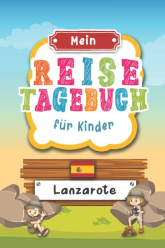 Reisetagebuch für Kinder Lanzarote: Spanien Urlaubstagebuch zum Ausfüllen,Eintragen,Malen,Einkleben für Ferien & Urlaub A5, Aktivitätsbuch & Tagebuch ... Kinder Buch für Reise & unterwegs