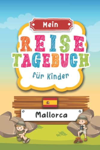 Reisetagebuch für Kinder Mallorca: Spanien Urlaubstagebuch zum Ausfüllen,Eintragen,Malen,Einkleben für Ferien & Urlaub A5, Aktivitätsbuch & Tagebuch ... Kinder Buch für Reise & unterwegs von Independently published