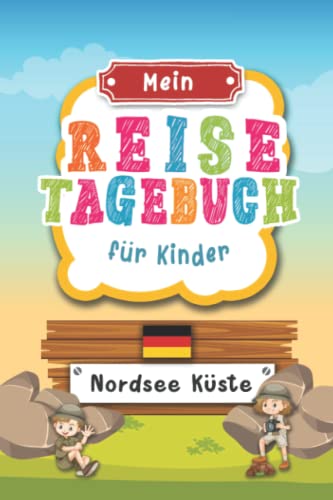 Reisetagebuch für Kinder Nordsee Küste: Deutschland Urlaubstagebuch zum Ausfüllen,Eintragen,Malen,Einkleben für Ferien & Urlaub A5, Aktivitätsbuch & ... Kinder Buch für Reise & unterwegs