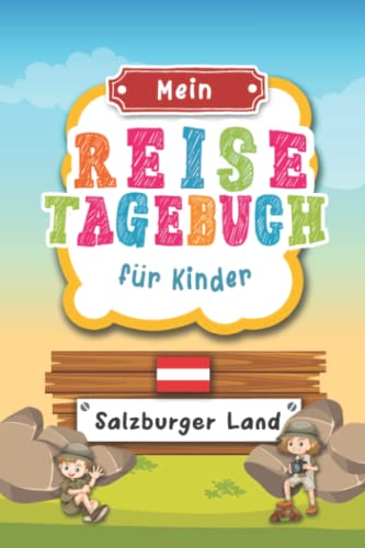 Reisetagebuch für Kinder Salzburger Land: Österreich Urlaubstagebuch zum Ausfüllen,Eintragen,Malen,Einkleben für Ferien & Urlaub A5, Aktivitätsbuch & ... Kinder Buch für Reise & unterwegs