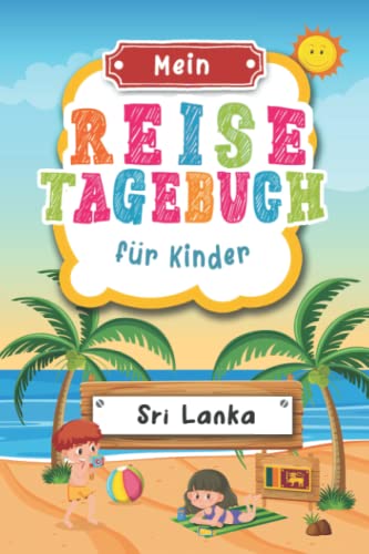 Reisetagebuch für Kinder Sri Lanka: Sri Lanka Urlaubstagebuch zum Ausfüllen,Eintragen,Malen,Einkleben für Ferien & Urlaub A5, Aktivitätsbuch & ... Süd Asien Kinder Buch für Reise & unterwegs von Independently published