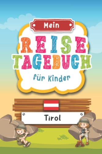 Reisetagebuch für Kinder Tirol: Österreich Urlaubstagebuch zum Ausfüllen,Eintragen,Malen,Einkleben für Ferien & Urlaub A5, Aktivitätsbuch & Tagebuch ... Kinder Buch für Reise & unterwegs