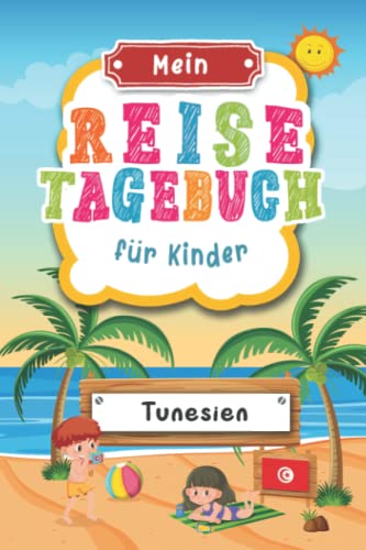 Reisetagebuch für Kinder Tunesien: Tunesien Urlaubstagebuch zum Ausfüllen,Eintragen,Malen,Einkleben für Ferien & Urlaub A5, Aktivitätsbuch & Tagebuch ... Kinder Buch für Reise & unterwegs