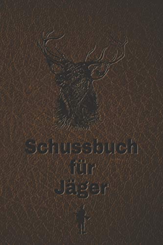 Schussbuch für Jäger: Jagdtagebuch für alle Jäger, Jägerinnen, Jagdpächter, Förster, Sportschützen. Perfekt als Geschenk oder Geschenkidee zum ... Seiten zum Eintragen des geschossenen Wild Schussbuch für Jäger: Jagdtagebuch für alle Jäger, Jägerinnen, Jagdpächter, Förster, Sportschützen. Perfekt als Geschenk oder Geschenkidee zum ... Seiten zum Eintragen des geschossenen Wild von Independently Published