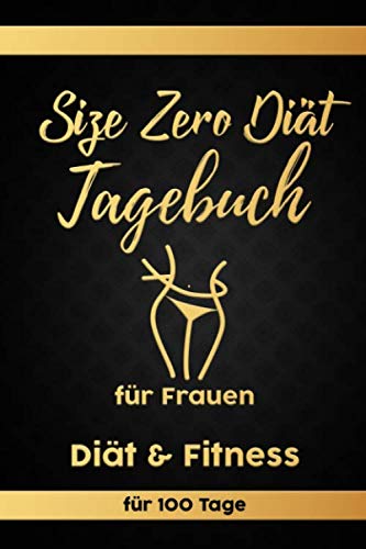 Size Zero Tagebuch: Abnehmtagebuch für 100 Tage zum eintragen von Ergebnissen der Diät, Sport, Fitness, einer Size Zero Abnehmprogramm Ernährung. ... Begleittagebuch für Fitnessprogram Size Zero Tagebuch: Abnehmtagebuch für 100 Tage zum eintragen von Ergebnissen der Diät, Sport, Fitness, einer Size Zero Abnehmprogramm Ernährung. ... Begleittagebuch für Fitnessprogram von Independently published