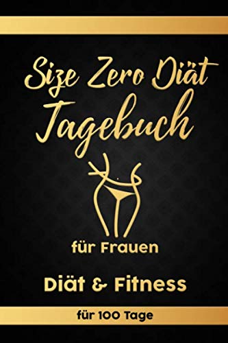 Size Zero Tagebuch: Abnehmtagebuch für 100 Tage zum eintragen von Ergebnissen der Diät, Sport, Fitness, einer Size Zero Abnehmprogramm Ernährung. ... Begleittagebuch für Fitnessprogram von Independently published