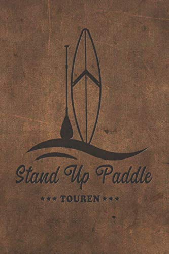 Stand Up Paddle Touren: Logbuch für Stand Up Paddle. Platz für 60 SUP Board Touren. Perfekt als Geschenk oder Geschenkidee als Tourenplaner ... Bayern, Alpen, Alpenvorland, Ostsee, Urlaub