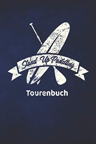 Stand Up Paddling Tourenbuch: Logbuch für Stand Up Paddle. Platz für 60 SUP Board Touren. Perfekt als Geschenk oder Geschenkidee als Tourenplaner ... Bayern, Alpen, Alpenvorland, Ostsee, Urlaub