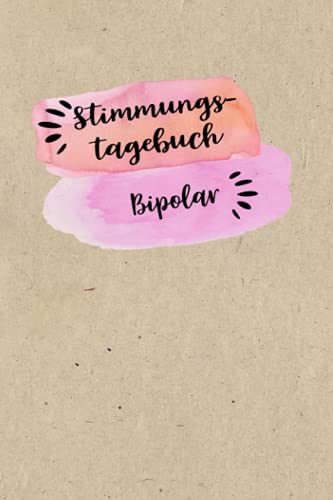 Stimmungstagebuch Bipolar: Selbsthilfebuch bei einer Bipolaren Störung zum Ankreuzen und Ausfüllen, Tagebuch bei bipolaren Persönlichkeitsstörung als ... Gefühlstagebuch zur Psychologie Therapie Stimmungstagebuch Bipolar: Selbsthilfebuch bei einer Bipolaren Störung zum Ankreuzen und Ausfüllen, Tagebuch bei bipolaren Persönlichkeitsstörung als ... Gefühlstagebuch zur Psychologie Therapie
